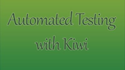 Automated Testing with Kiwi