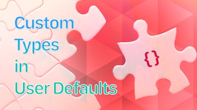 Storing Custom Data Types in User Defaults